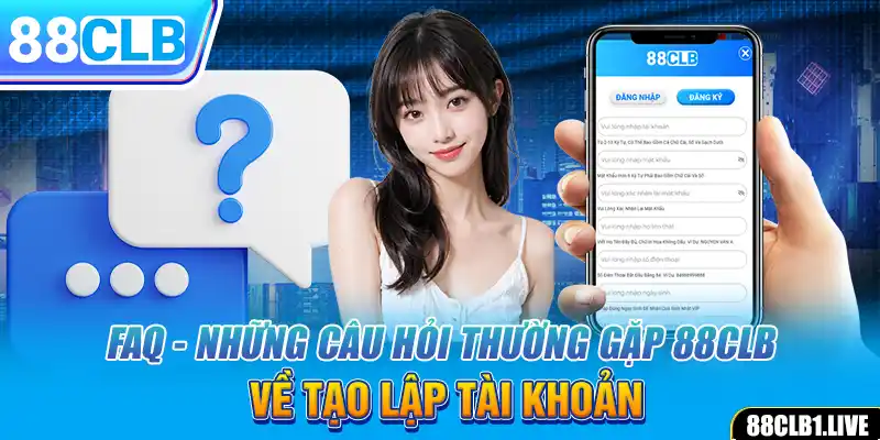 FAQ - Những câu hỏi thường gặp 88CLB về tạo lập tài khoản