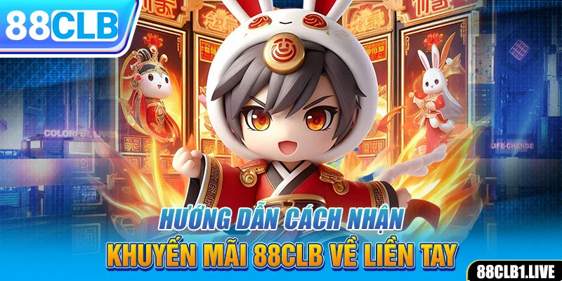 Hướng dẫn cách nhận khuyến mãi 88CLB về liền tay