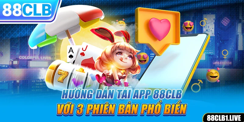 Hướng dẫn tải app 88CLB với 3 phiên bản phổ biến