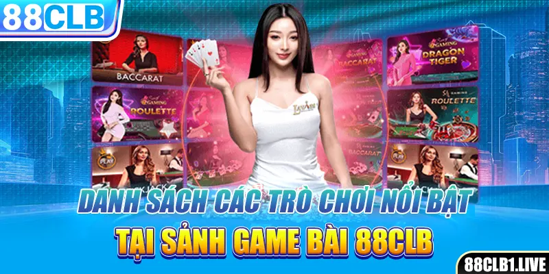 Danh sách các trò chơi nổi bật tại sảnh game bài 88CLB