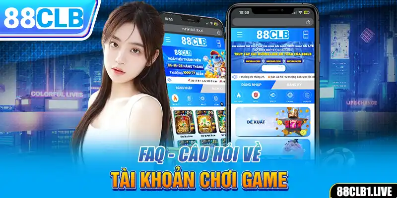 FAQ - Câu hỏi thường gặp 88CLB về tài khoản chơi game