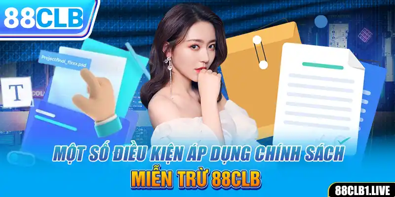 Một số điều kiện áp dụng chính sách miễn trừ 88CLB 