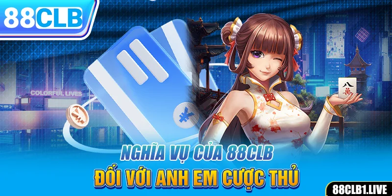 Nghĩa vụ của 88CLB đối với anh em cược thủ