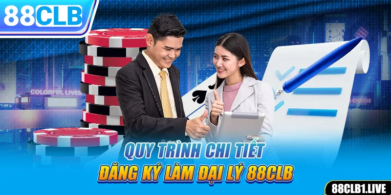 Quy trình chi tiết đăng ký làm đại lý 88CLB 