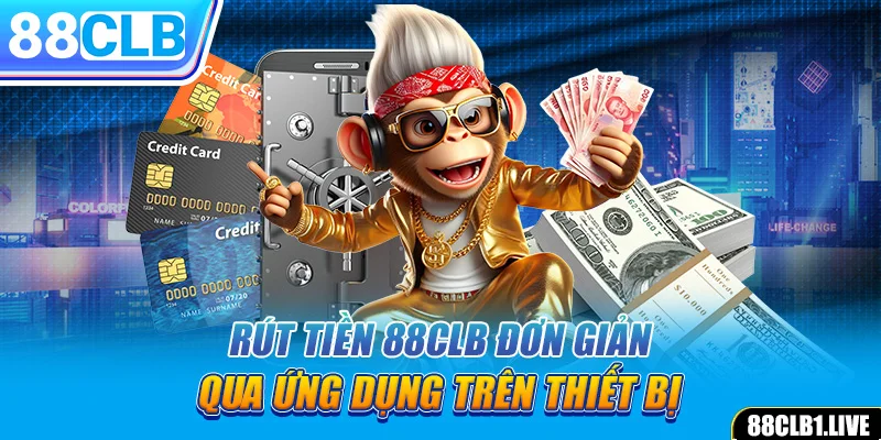 Rút tiền 88CLB đơn giản qua ứng dụng trên thiết bị