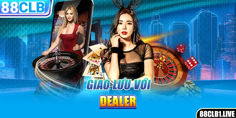 Giao lưu với Dealer