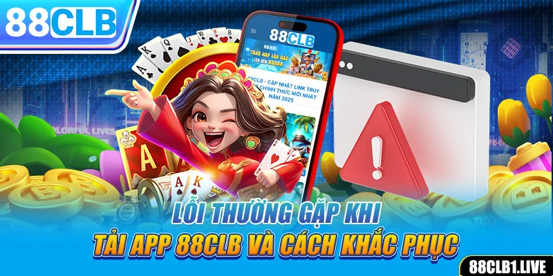 Lỗi thường gặp khi tải app 88CLB và cách khắc phục