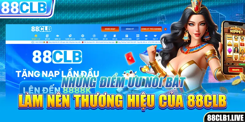 Những điểm ưu nổi bật làm nên thương hiệu của 88CLB