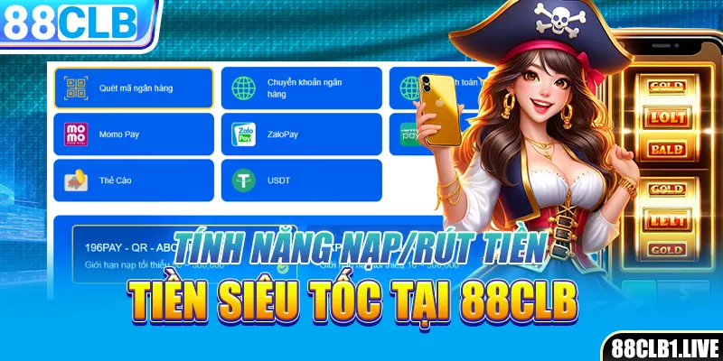 Tính năng nạp/rút tiền siêu tốc tại 88CLB