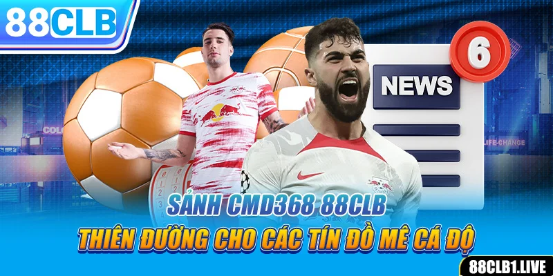 Sảnh CMD368 88CLB - Thiên Đường Cho Các Tín Đồ Mê Cá Độ