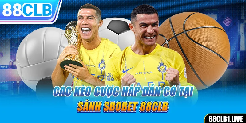 Các kèo cược hấp dẫn có tại sảnh SBOBET 88CLB