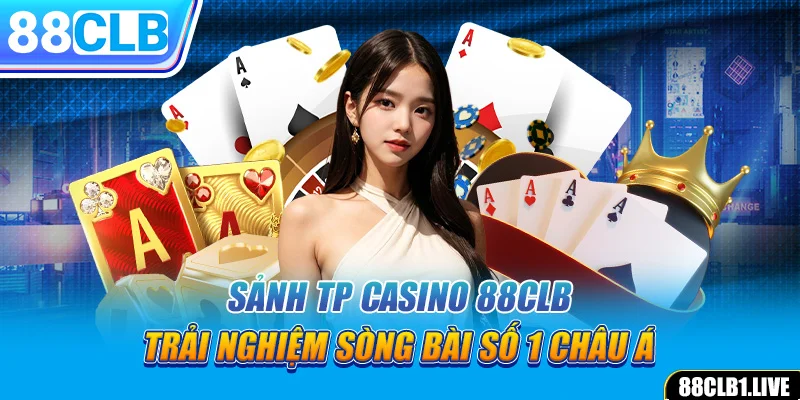 Sảnh TP CASINO 88CLB - Trải Nghiệm Sòng Bài Số 1 Châu Á