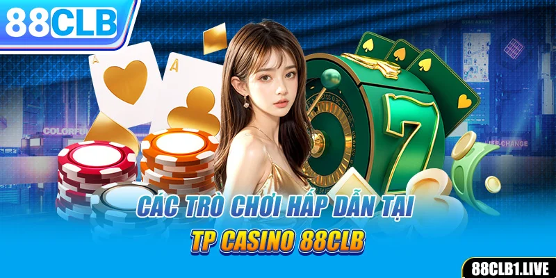 Các trò chơi hấp dẫn tại TP CASINO 88CLB