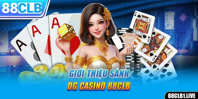 Giới thiệu sảnh DG CASINO 88CLB