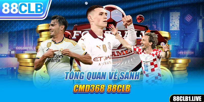 Tổng quan về sảnh CMD368 88CLB