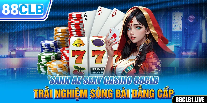 Sảnh AE SEXY CASINO 88CLB - Trải Nghiệm Sòng Bài Đẳng Cấp