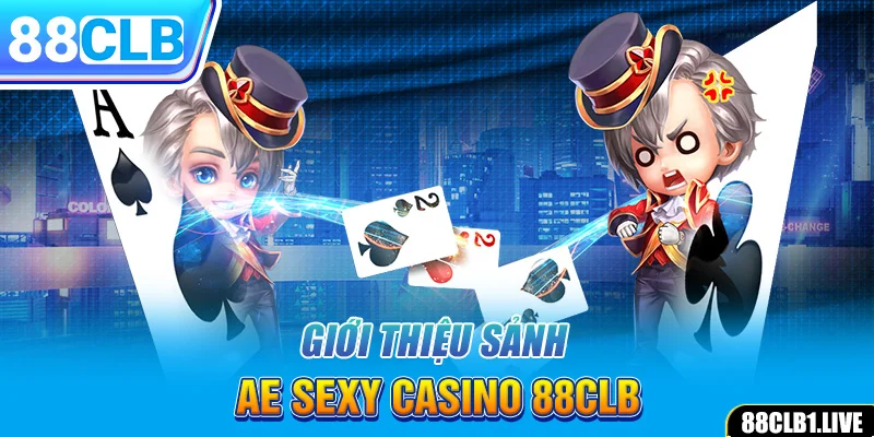 Giới thiệu sảnh AE SEXY CASINO 88CLB