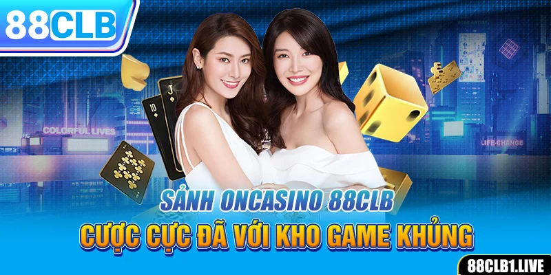 Sảnh ONCASINO 88CLB - Cược Cực Đã Với Kho Game Khủng