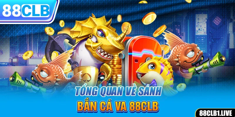 Tổng quan về sảnh bắn cá VA 88CLB