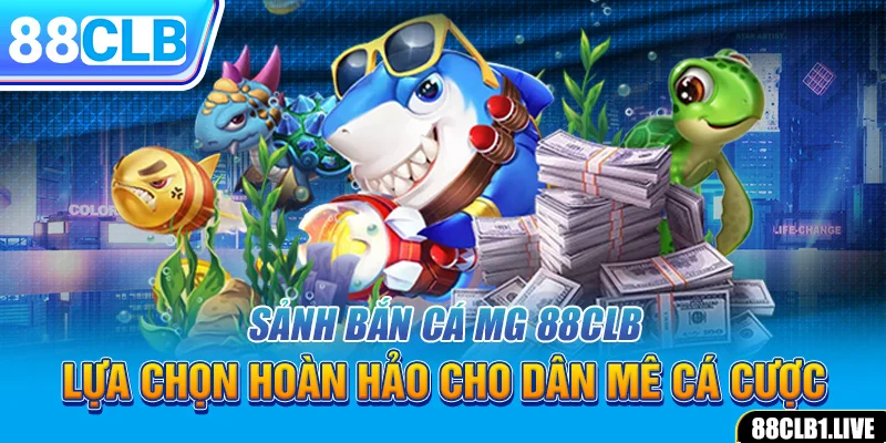 Sảnh Bắn Cá MG 88CLB - Lựa Chọn Hoàn Hảo Cho Dân Mê Cá Cược