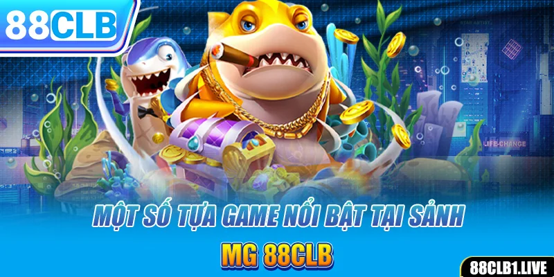 Một số tựa game nổi bật tại sảnh MG 88CLB