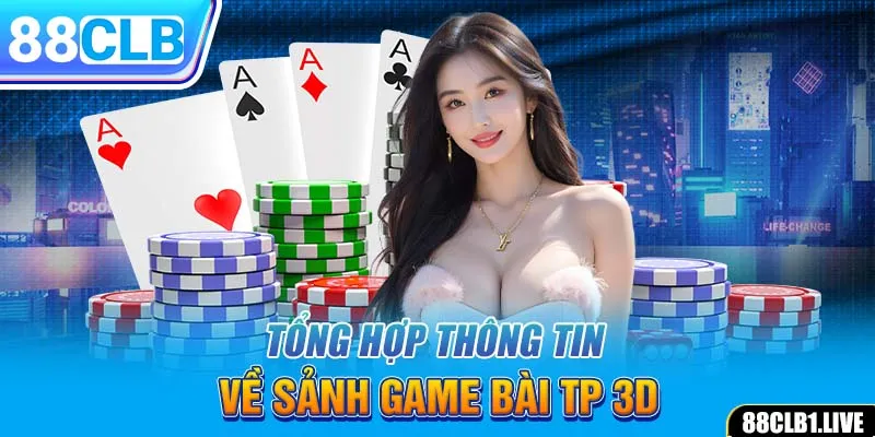 Tổng hợp thông tin về sảnh game bài TP 3D