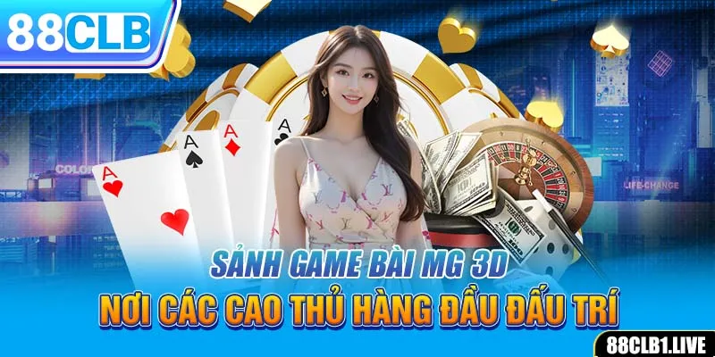 Sảnh Game Bài MG 3D – Nơi Các Cao Thủ Hàng Đầu Đấu Trí