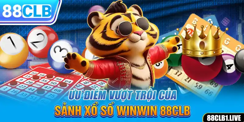 Ưu điểm vượt trội của Sảnh xổ số WINWIN 88CLB