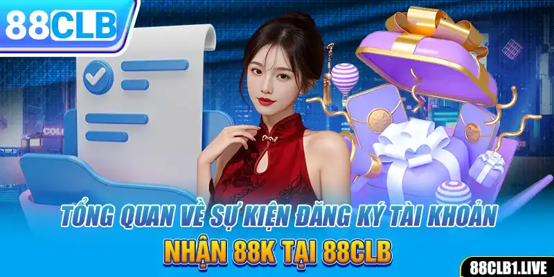 Tổng quan về sự kiện đăng ký tài khoản nhận 88k tại 88CLB