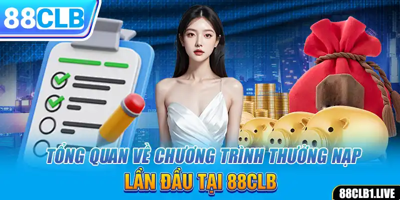 Tổng quan về chương trình thưởng nạp lần đầu tại 88CLB