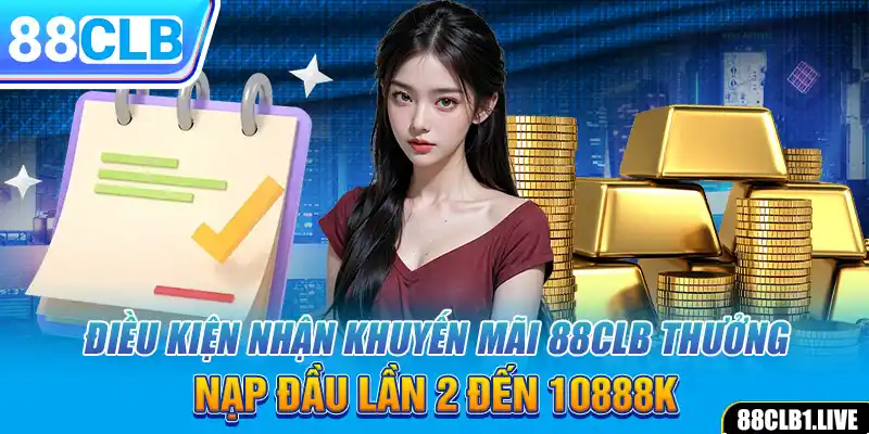 Điều kiện nhận khuyến mãi 88CLB thưởng nạp đầu lần 2 đến 10888k