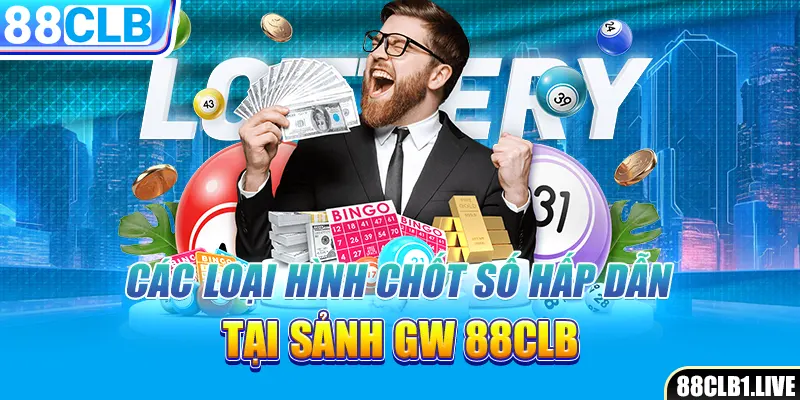 Các loại hình chốt số hấp dẫn tại sảnh GW 88CLB