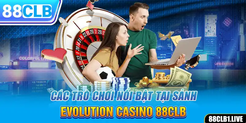 Các trò chơi nổi bật tại sảnh Evolution Casino 88CLB