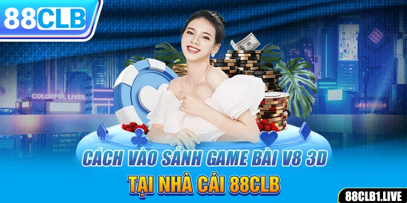 Cách vào sảnh game bài V8 3D tại nhà cái 88CLB