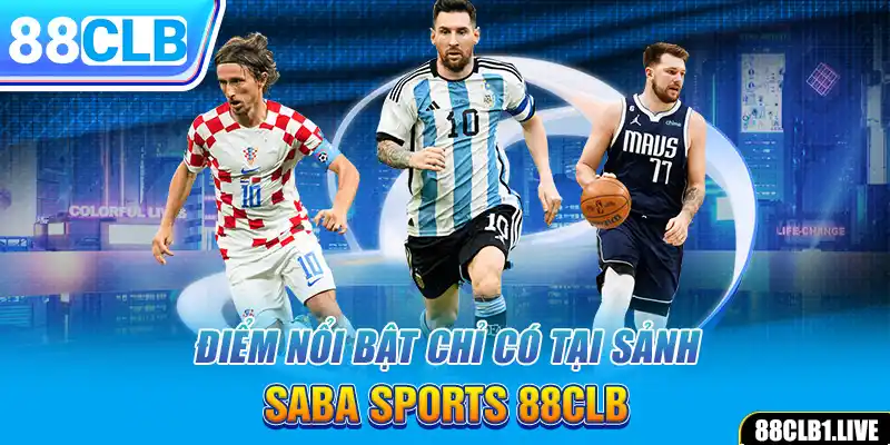 Điểm nổi bật chỉ có tại sảnh SABA SPORTS 88CLB