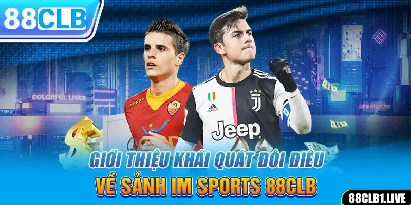 Giới thiệu khái quát đôi điều về sảnh IM SPORTS 88CLB