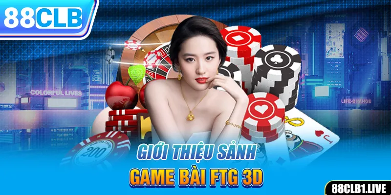 Giới thiệu sảnh game bài FTG 3D