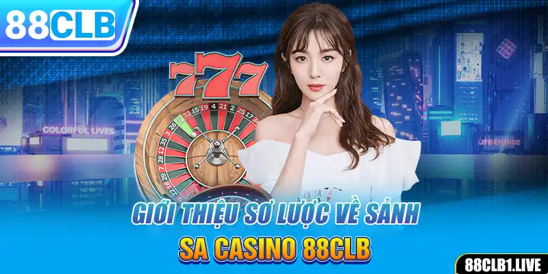 Giới thiệu sơ lược về sảnh SA Casino 88CLB