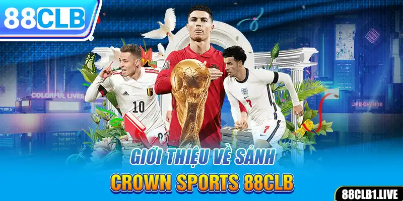 Giới thiệu về sảnh CROWN SPORTS 88CLB