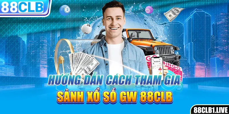 Hướng dẫn cách tham gia sảnh xổ số GW 88CLB