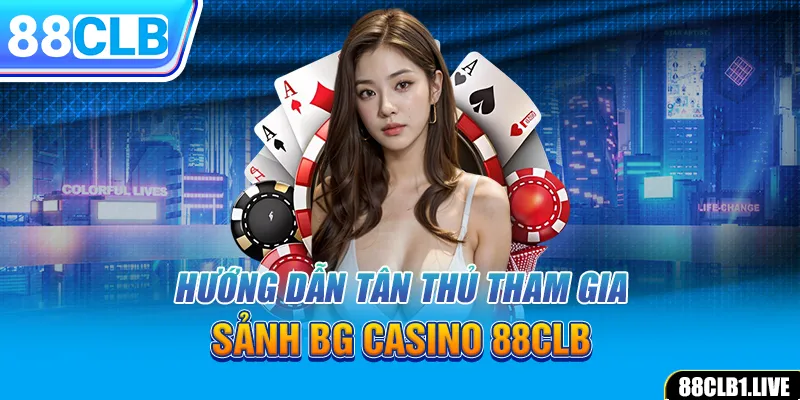 Hướng dẫn tân thủ tham gia sảnh BG Casino 88CLB