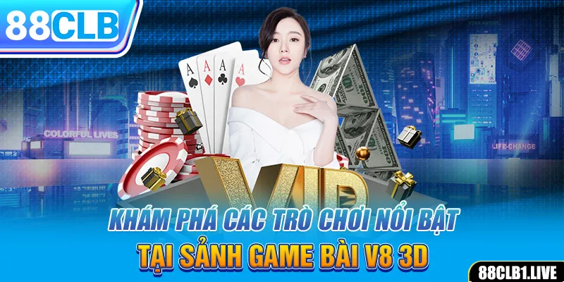 Khám phá các trò chơi nổi bật tại sảnh game bài V8 3D