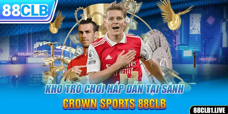 Kho trò chơi hấp dẫn tại sảnh CROWN SPORTS 88CLB