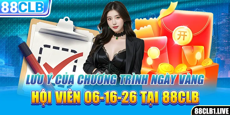 Lưu ý của chương trình ngày vàng hội viên 06-16-26 tại 88CLB