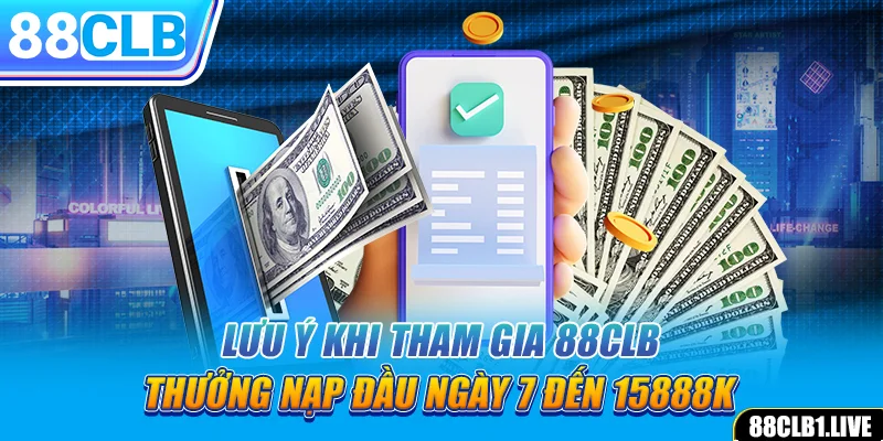 Lưu ý khi tham gia 88CLB thưởng nạp đầu ngày 7 đến 15888k