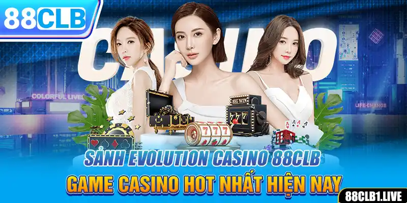 Sảnh Evolution Casino 88CLB - Game Casino Hot Nhất Hiện Nay