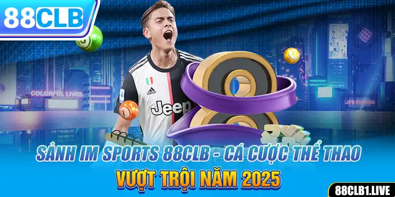 Sảnh IM SPORTS 88CLB - Cá Cược Thể Thao Vượt Trội Năm 2025