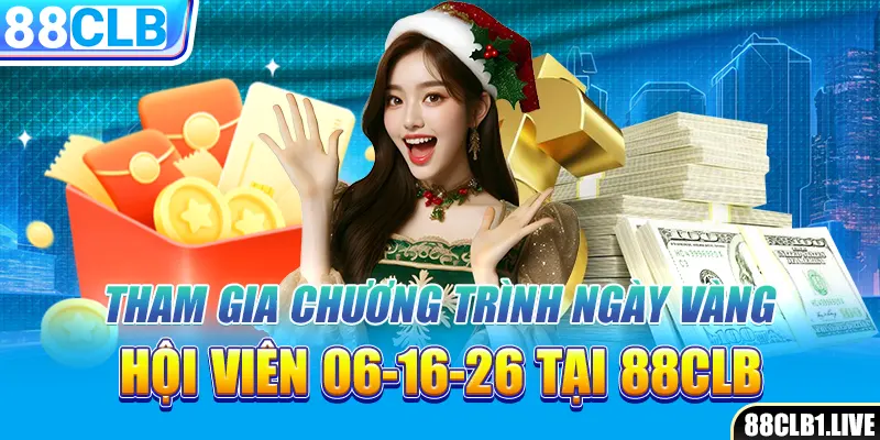 Tham Gia Chương Trình Ngày Vàng Hội Viên 06-16-26 Tại 88CLB