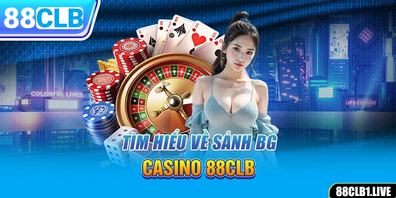 Tìm hiểu về sảnh BG Casino 88CLB