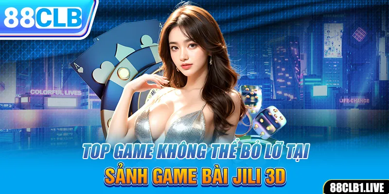 Top game không thể bỏ lỡ tại sảnh game bài JILI 3D